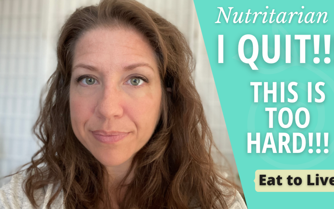 I quit!! This is too hard!! // Eat to Live // Nutritarian