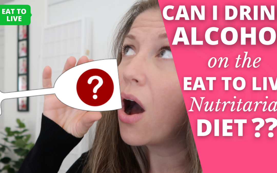 How Much Alcohol Can I Drink on Eat to Live? / Nutritarian