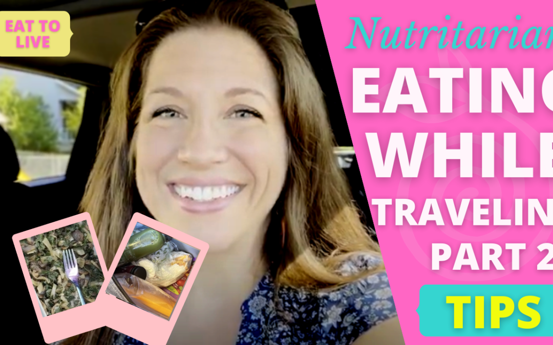 What I Eat In A Day (Travel Edition) on the Eat To Live Nutritarian Diet