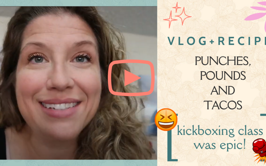 [VLOG+RECIPE] Today’s Kickboxing Class was EPIC! Punches, Pounds, and Tacos!