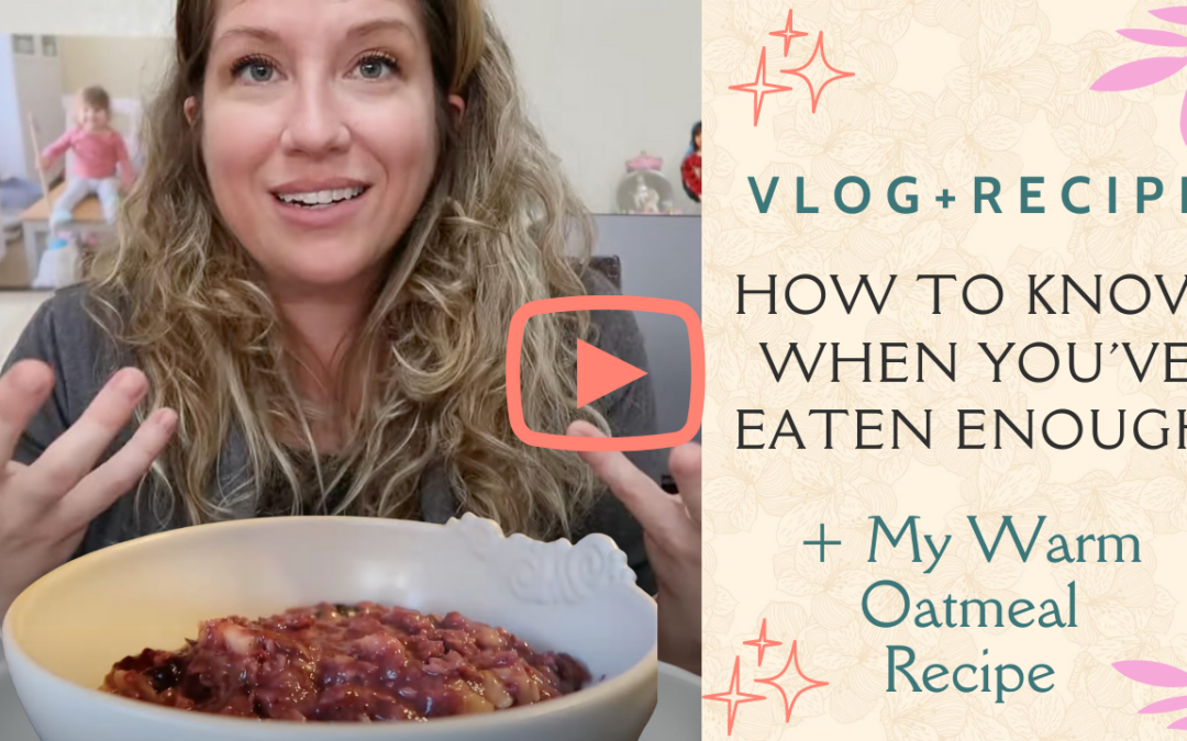 [VLOG + BONUS RECIPE] How to know when you’ve eaten enough + My Warm Oatmeal Recipe Variation